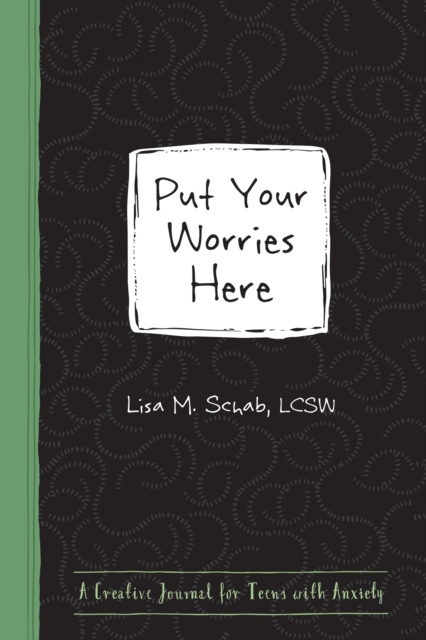 Put Your Worries Here : A Creative Journal for Teens with Anxiety, Paperback / softback Book