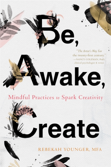 Be, Awake, Create : Mindful Practices to Spark Creativity, Paperback / softback Book