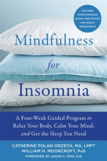 Mindfulness for Insomnia : A Four-Week Guided Program to Relax Your Body, Calm Your Mind, and Get the Sleep You Need, Paperback / softback Book