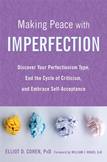 Making Peace with Imperfection : Discover Your Perfectionism Type, End the Cycle of Criticism, and Embrace Self-Acceptance, Paperback / softback Book