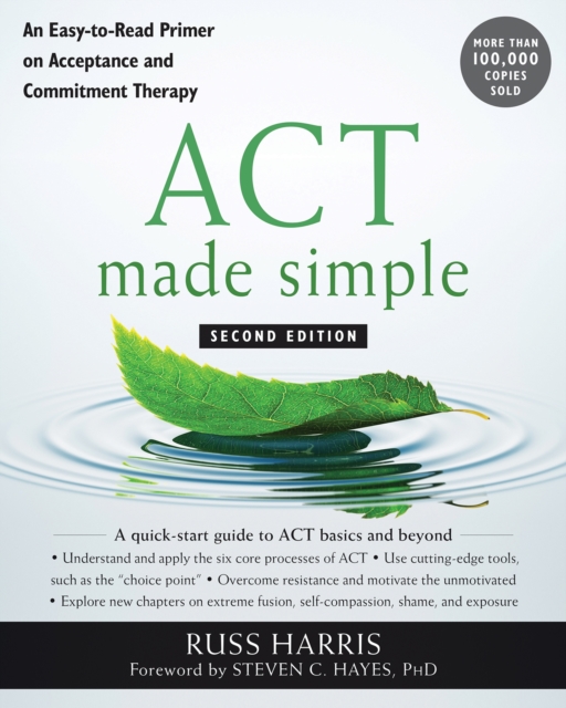 ACT Made Simple : An Easy-To-Read Primer on Acceptance and Commitment Therapy, Paperback / softback Book