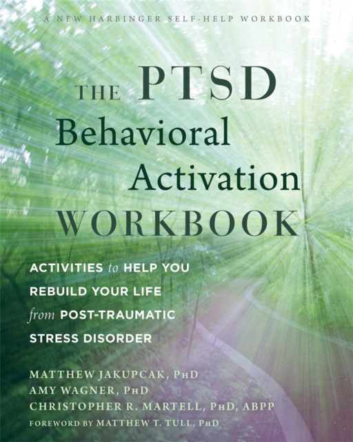 The PTSD Behavioral Activation Workbook : Activities to Help You Rebuild Your Life from Post-Traumatic Stress Disorder, Paperback / softback Book