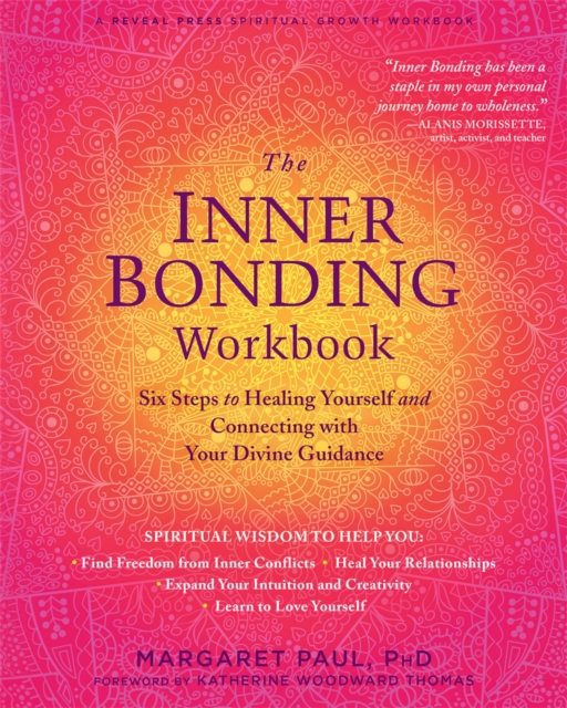 The Inner Bonding Workbook : Six Steps to Healing Yourself and Connecting with Your Divine Guidance, Paperback / softback Book