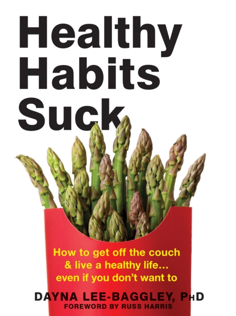 Healthy Habits Suck : How to Get Off the Couch and Live a Healthy Life... Even If You Don't Want To, PDF eBook