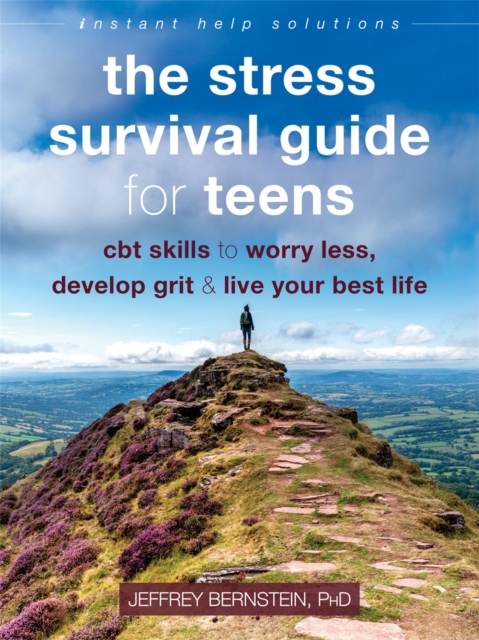 The Stress Survival Guide for Teens : CBT Skills to Worry Less, Develop Grit, and Live Your Best Life, Paperback / softback Book