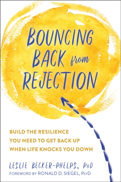 Bouncing Back from Rejection : Build the Resilience You Need to Get Back Up When Life Knocks You Down, Paperback / softback Book