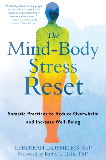 The Mind-Body Stress Reset : Somatic Practices to Reduce Overwhelm and Increase Well-Being, Paperback / softback Book