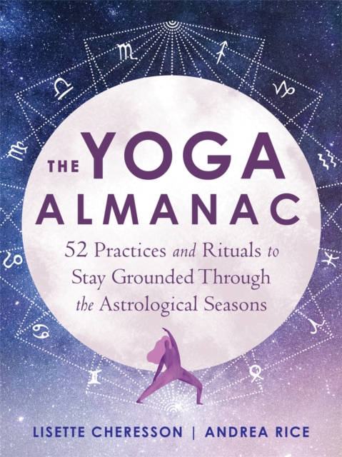 The Yoga Almanac : 52 Practices and Rituals to Stay Grounded Through the Astrological Seasons, Paperback / softback Book