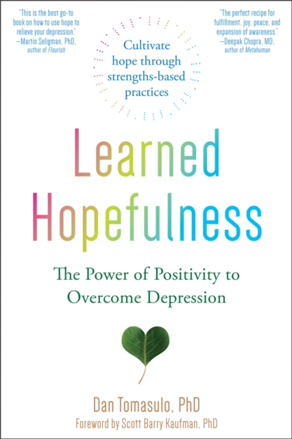Learned Hopefulness : Harnessing the Power of Positivity to Overcome Depression, Increase Motivation, and Build Unshakable Resilience, Paperback / softback Book