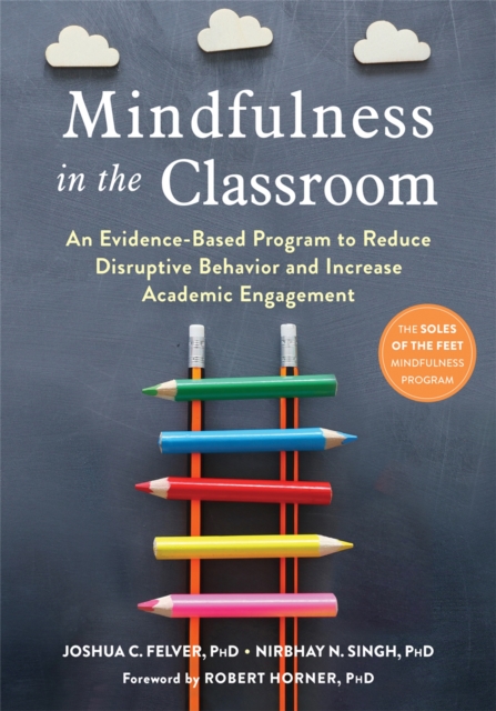 Mindfulness in the Classroom : An Evidence-Based Program to Reduce Disruptive Behavior and Increase Academic Engagement, Paperback / softback Book