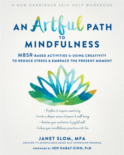 An Artful Path to Mindfulness : MBSR-Based Activities for Using Creativity to Reduce Stress and Embrace the Present Moment, Paperback / softback Book