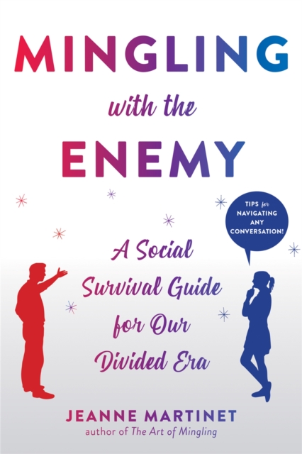 Mingling with the Enemy : A Social Survival Guide for Our Politically Divided Era, Paperback / softback Book