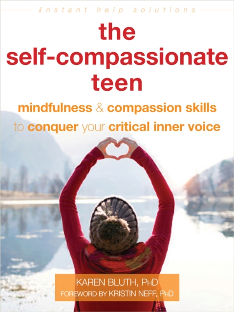 The Self-Compassionate Teen : Mindfulness and Compassion Skills to Conquer Your Critical Inner Voice, Paperback / softback Book