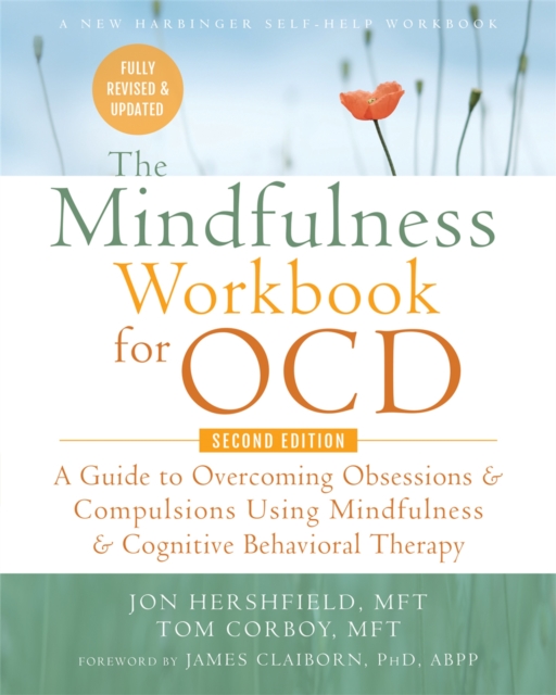 The Mindfulness Workbook for OCD : A Guide to Overcoming Obsessions and Compulsions Using Mindfulness and Cognitive Behavioral Therapy, Paperback / softback Book
