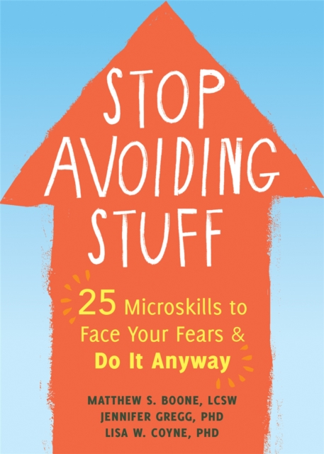 Stop Avoiding Stuff : 25 Microskills to Face Your Fears and Do It Anyway, Paperback / softback Book