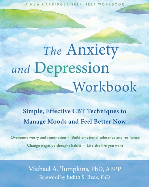The Anxiety and Depression Workbook : Simple, Effective CBT Techniques to Manage Moods and Feel Better Now, Paperback / softback Book