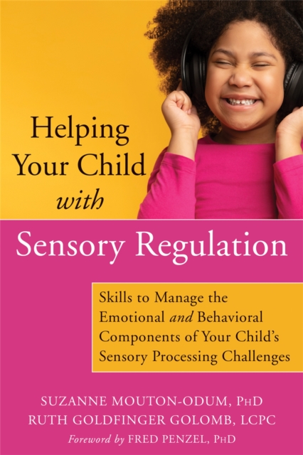 Helping Your Child with Sensory Regulation : Skills to Manage the Emotional and Behavioral Components of Your Child's Sensory Processing Challenges, Paperback / softback Book