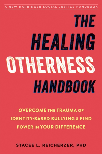 The Healing Otherness Handbook : Overcome the Trauma of Identity-Based Bullying and Find Power in Your Difference, Paperback / softback Book