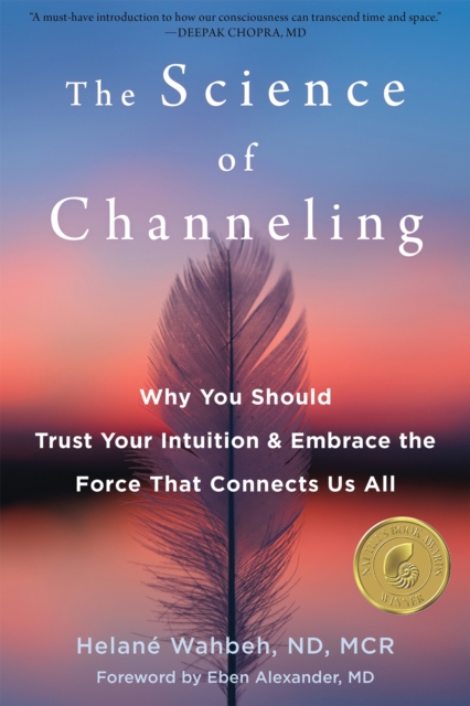 The Science of Channeling : Why You Should Trust Your Intuition and Embrace the Force That Connects Us All, Paperback / softback Book