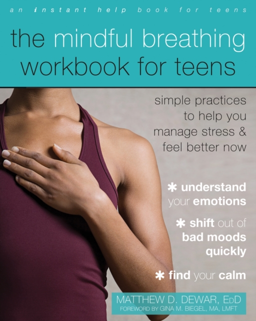 The Mindful Breathing Workbook for Teens : Simple Practices to Help You Manage Stress and Feel Better Now, Paperback / softback Book