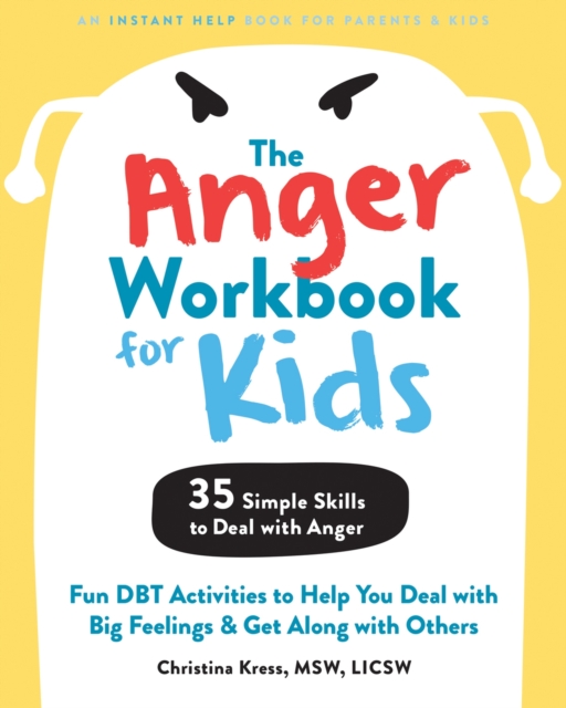 The Anger Workbook for Kids : DBT Skills to Help Children Manage Emotions, Reduce Conflict, and Find Calm, Paperback / softback Book