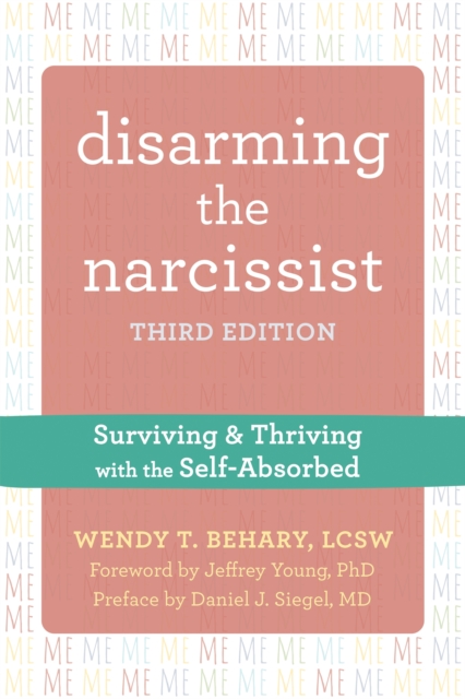 Disarming the Narcissist, Third Edition : Surviving and Thriving with the Self-Absorbed, Paperback / softback Book