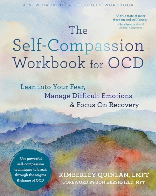 The Self-Compassion Workbook for OCD : Lean Into Your Fear, Manage Difficult Emotions, and Focus on Recovery, Paperback / softback Book