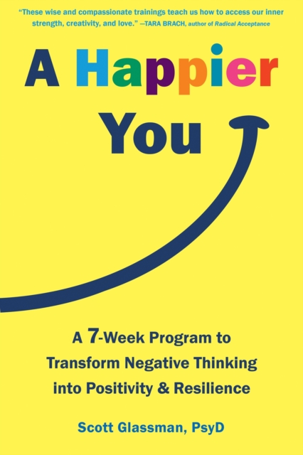 A Happier You : A Seven-Week Self-Care Program to Reduce Negative Thinking and Spark Positive Emotions, Paperback / softback Book