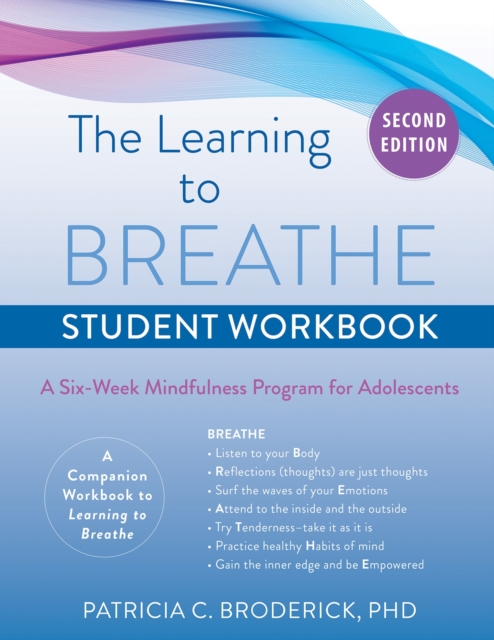 The Learning to Breathe Student Workbook : A Six-Week Mindfulness Program for Adolescents, Paperback / softback Book