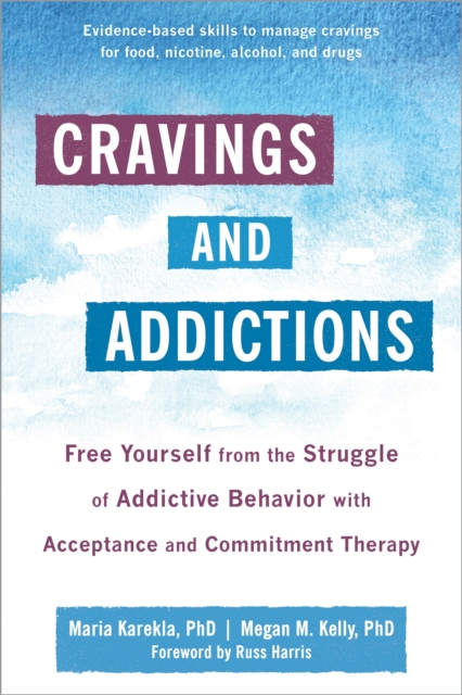 Cravings and Addictions : Free Yourself from the Struggle of Addictive Behavior with Acceptance and Commitment Therapy, Paperback / softback Book