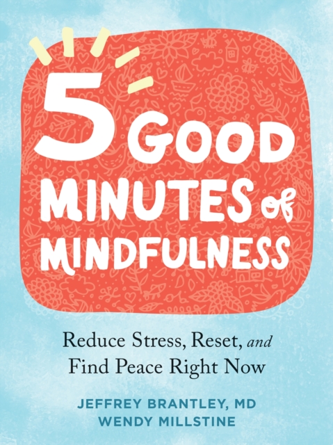 Five Good Minutes of Mindfulness : Reduce Stress, Reset, and Find Peace Right Now, Paperback / softback Book