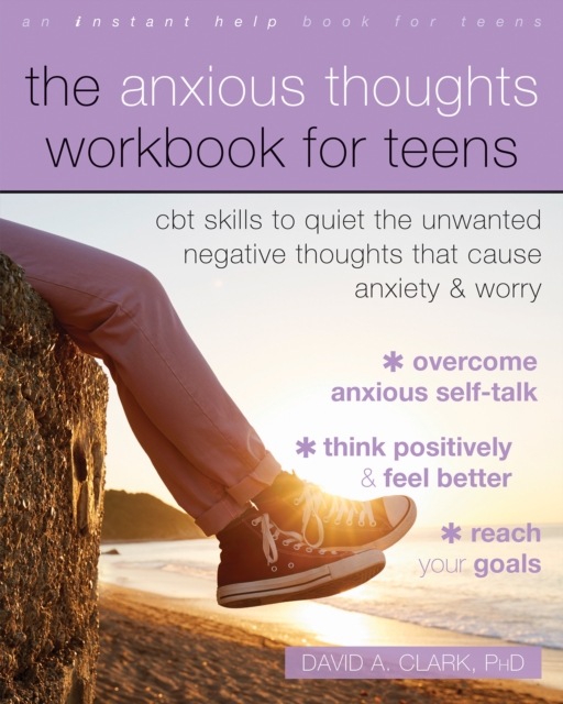 The Anxious Thoughts Workbook for Teens : CBT Skills to Quiet the Unwanted Negative Thoughts that Cause Anxiety and Worry, Paperback / softback Book