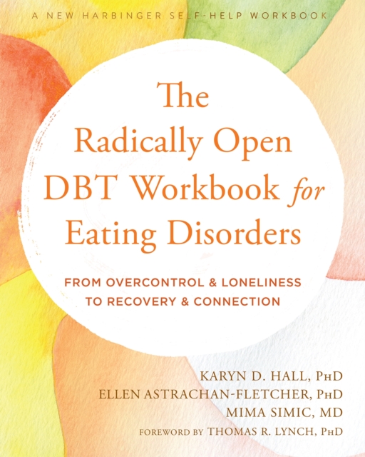 The Radically Open DBT Workbook for Eating Disorders : From Overcontrol and Loneliness to Recovery and Connection, Paperback / softback Book