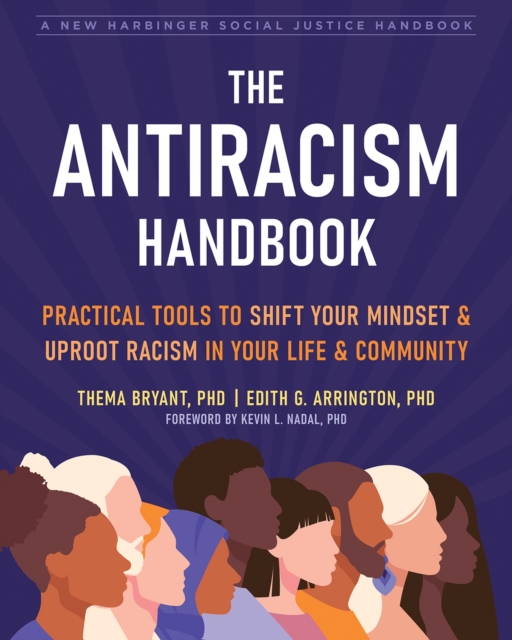 The Antiracism Handbook : Practical Tools to Shift Your Mindset and Uproot Racism in Your Life and Community, Paperback / softback Book