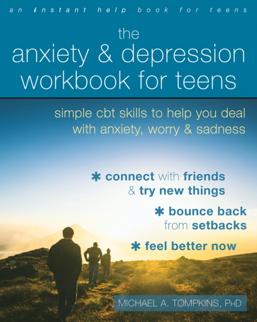 Anxiety and Depression Workbook for Teens : Simple CBT Skills to Help You Deal with Anxiety, Worry, and Sadness, PDF eBook
