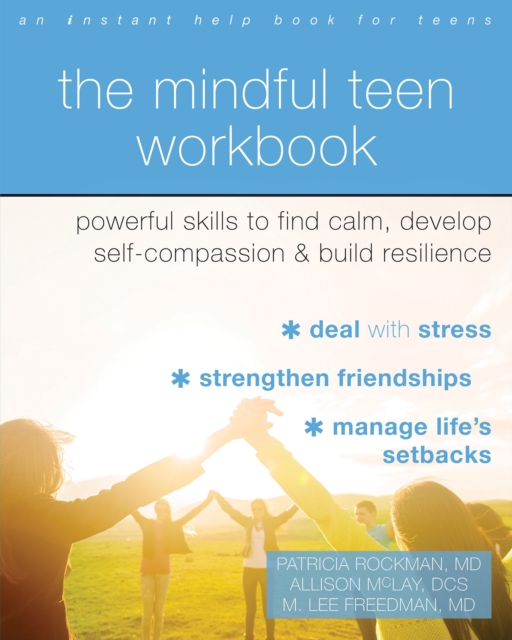 The Mindful Teen Workbook : MBSR-Based Skills to Build Resilience, Develop Self-Compassion, and Find Calm, Paperback / softback Book