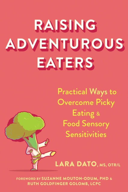 Raising Adventurous Eaters : Practical Ways to Overcome Picky Eating and Food Sensory Sensitivities, Paperback / softback Book