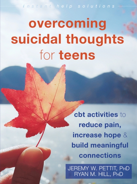 Overcoming Suicidal Thoughts for Teens : CBT Activities to Reduce Pain, Increase Hope, and Build Meaningful Connections, Paperback / softback Book