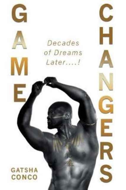 Game Changers : Decades of Dreams Later....!, Paperback / softback Book