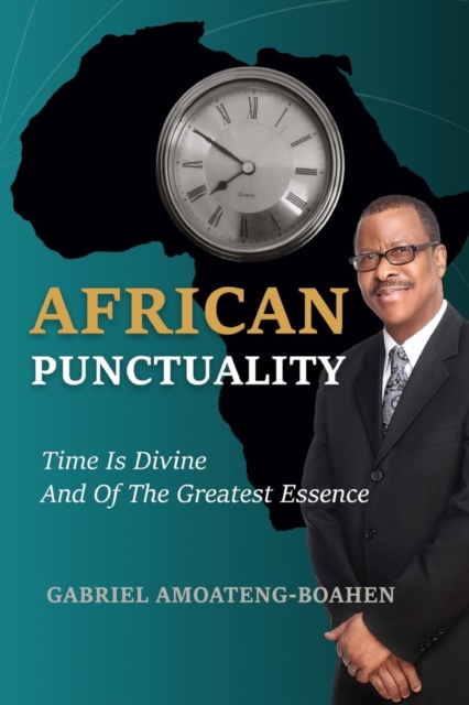 African Punctuality : Time Is Divine and of the Greatest Essence, Paperback / softback Book