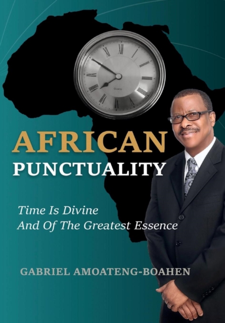 African Punctuality : Time Is Divine and of the Greatest Essence, Hardback Book