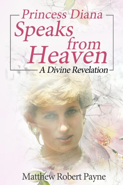 Princess Diana Speaks from Heaven : A Divine Revelation, Paperback / softback Book