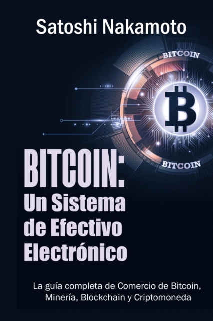 Bitcoin : Un Sistema de Efectivo Electronico Usuario-A-Usuario (Spanish Edition), Paperback / softback Book