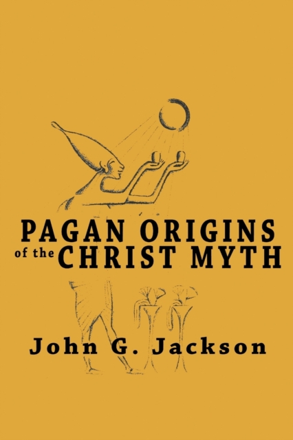 Pagan Origins of the Christ Myth, Paperback / softback Book