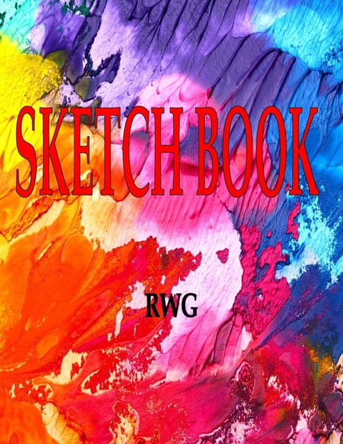 Sketch Book : 8.5 X 11, Blank Artist Sketchbook: 100 pages, Sketching, Drawing and Creative Doodling. Notebook and Sketchbook to Draw and Journal (Workbook and Handbook), Paperback / softback Book