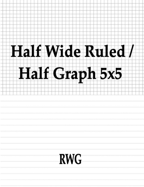 Half Wide Ruled / Half Graph 5x5 : 100 Pages 8.5" X 11", Paperback / softback Book
