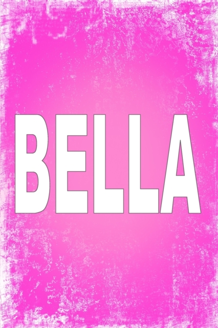Bella : 100 Pages 6 X 9 Personalized Name on Journal Notebook, Paperback / softback Book