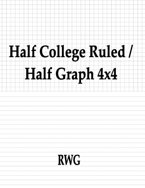 Half College Ruled / Half Graph 4x4 : 200 Pages 8.5" X 11", Paperback Book