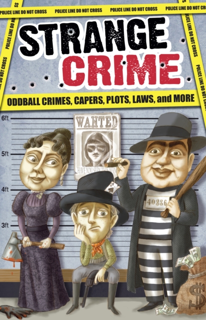 Strange Crime : Oddball Crimes, Capers, Plots, Laws, and More, EPUB eBook