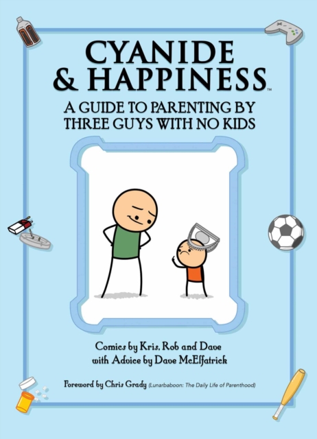 Cyanide & Happiness: A Guide to Parenting by Three Guys with No Kids, Paperback / softback Book